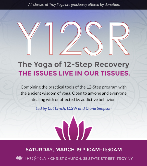 Y12SR at Troy Yoga - a monthly series combining the practical tools of the 12-step program with the ancient wisdom of yoga